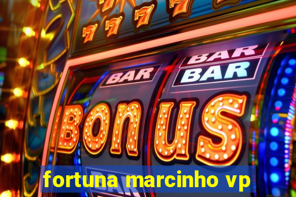 fortuna marcinho vp